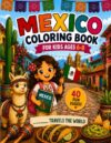 Explore Mexico Coloring Book for Girls Ages 6-8: 40 Fun Pages of Mexicam Landmarks, Culture, Animals, Food, Festivals, and Adventure for Creative Kids (My Personalized Travel Coloring Books)