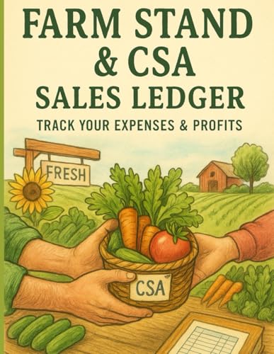 Farm Stand & CSA Sales Ledger Track Your Expenses & Profits: Designed for CSA Farmers, Farm Stand Sellers, Subscription Vegetable Box Businesses, Direct-to-Consumer Growers, Small Business