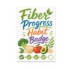 Fiber Progress Habit Badge Poster - Wellness Motivation - 13x19