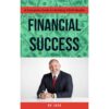 Financial Success: A Complete Guide to Building YOUR Wealth