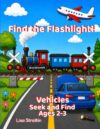 Find the Flashlight!: Vehicles: Seek and Find (Seek and Find Coloring Books for Ages 2-3)