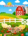 Find the Tomato!: Farm Animals: Seek and Find (Seek and Find Coloring Books for Ages 2-3)