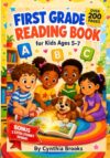 First Grade Reading Book for Kids Ages 5–7: A Complete Learn-to-Read Workbook with Phonics, Decodable Stories, Reading Practice, Sight Words, Comprehension & Interactive Activities