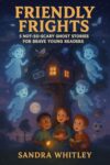 Friendly Frights: 5 Not-So-Scary Ghost Stories for Brave Young Readers