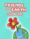Friends of the Earth Coloring Book for Kids Ages 2-6: Fun and Educational Nature, Animals and Recycling Coloring Pages with Protective Blank Pages and Simple Facts About Caring for Our Planet