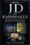 From JD to Rainmaker: How Attorneys Build Authority, Influence, and Enterprise Value (The Mental Edge Series Book 2)