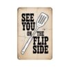Funny Kitchen Cooking Quote Vintage Metal Signs, See You On The Flip Side Spatula Tin Sign Rustic Wall Decor for Bedroom Kitchen Living Room Bar Porch Garden and Outdoor (8X12 IN)