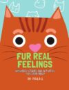 Fur Real Feelings: Whiskered Stories and Activities for Every Mood — A Social-Emotional Learning Book for Kids Ages 4-7
