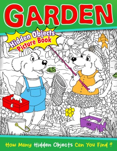 Garden Hidden Objects Picture Book: Outdoor Search and Find Coloring Pages Featuring Nature Challenges, Hidden Objects and Fun Adventure Activities for All Ages to Relax and Enjoy
