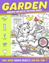 Garden Hidden Objects Picture Book: Seek and Find Coloring Pages with Activity Games, Observation Challenges and Entertaining Puzzle Activities for Kids to Have Fun