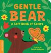 Gentle Bear: A Soft Book of Colors