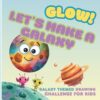 Glow! Lets Make a Galaxy | Art Therapy for Kids with Sketching Challenges: A Fun Creative Space with Art Prompts for Imagination - Interactive Books for 4+ Year Olds