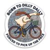 GNAART Born to Dilly Dally Stickers Funny Cycling Silly Goose