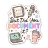 GNAART But Did You Document It Stickers Funny Medical Office Humor