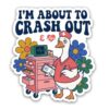 GNAART I'm About to Crash Out Stickers Funny Silly Goose Mental Health
