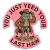GNAART You Just Yeed Your Last Haw Stickers Funny Frog Cowboy Cute Animal