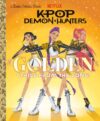 Golden: Lyrics from the Song! (KPop Demon Hunters) (Little Golden Book)
