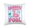 Goodbye School Hello Pool Summer Break Last of School Throw Pillow