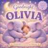 Goodnight, Olivia: A Personalized Bedtime Story for Sweet Dreams (Three Hearts Personalized Baby Books (Olivia))