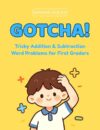 GOTCHA! Tricky Addition & Subtraction Word Problems for First Graders