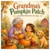 Grandma's Pumpkin Patch: A Fall Rhyming Story for Kids | A Heartwarming Autumn Picture Book About Family, Kindness, Gratitude, Pumpkin Picking, and ... Adventures: Rhyming Picture Books for Kids)