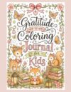 Gratitude Coloring Journal for Kids: Prompts, Coloring Pages, and Trackers to Create a Thankful Heart