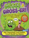 Gross & Gross-er! The Yucky Game Book for Kids: 250+ Disgustingly Funny Riddles, Trivia & Would-You-Rathers (Ages 6–12)