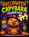 Halloween Capybara Coloring Book: 40 Cute Halloween Scenes for Adults, Teens & Kids | Stress Relief, Relaxation and Creative Fun