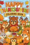 Happy Thanksgiving Coloring Book for Kids: Cute Turkeys, Pumpkins, Woodland Animals, and Easy Fall Coloring Pages for Toddlers & Preschoolers Ages 2–5 (Happy Holidays)