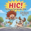 HIC!: The Hiccup That Wouldn’t Stop: A Silly Rhyming Picture Book for Kids Ages 4–8 (The Wouldn’t-Stop Books)