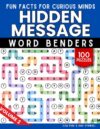 Hidden Message Word Benders Word Search Puzzles, 100 Word Find Games, Seek and Find Words to Reveal Fun Facts for Curious Minds: Word Puzzle Activity ... 2 (Hidden Message Word Search Puzzle Books)