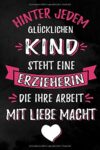 Hinter jedem glücklichen Kind steht eine Erzieherin die Ihre Arbeit mit Liebe macht: Punktiertes Notizbuch für Erzieherinnen | 6 x 9 Zoll, ca. A5 |100 ... für den Kindergarten, die Kita und die Arbeit