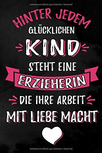 Hinter jedem glücklichen Kind steht eine Erzieherin die Ihre Arbeit mit Liebe macht: Punktiertes Notizbuch für Erzieherinnen | 6 x 9 Zoll, ca. A5 |100 ... für den Kindergarten, die Kita und die Arbeit