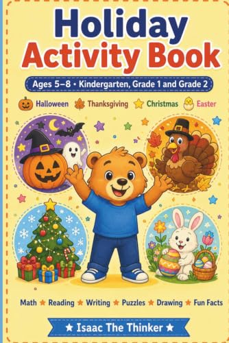 Holiday Activity Book for Kids Ages 5-8: Halloween, Thanksgiving, Christmas and Easter | Math, Reading, Writing and Puzzles | Kindergarten, Grade 1 and Grade 2 (Kids Activity Book Series)