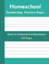 Homeschool Handwriting Practice Paper: Writing Practice for Early Learners, Parents, Teachers, and Tutors