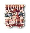HOOTIN' Leads to HOLLERIN' Sticker | Rustic Owl with Cowboy Hat | Western Decor | Fun Wall Art | Unique Gift [ HAT]