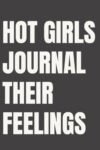 Hot Girls Journal Their Feelings: Lined Notebook for Women | Bold Emotional Wellness Notebook for the Hot Girl Who Feels Everything | 110 Pages | 6x9