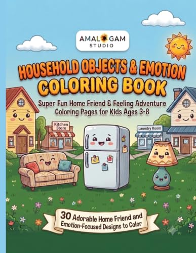 Household Objects and Emotion Coloring Book: Learn Household Object Names and Feelings Through Coloring Fun Home Friend Adventures for Kids Ages 3 to 8 (Feelings Friends Coloring Series)
