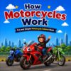 How Motorcycles Work for Kids Ages 4–8: A Fun Beginner's Guide to Motorcycle Parts, Engines, Safety, and How Bikes Move (Little Engineers Series)