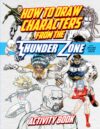 How To Draw Characters from the Thunder Zone: Activity Book