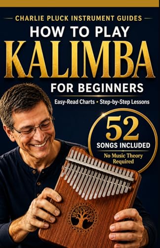 How to Play Kalimba for Beginners: 52 Song Lessons with Easy-Read Charts, Hands-On Technique, and Thorough Guidance Covering Folk, Classical, Hymns, ... Carols (Charlie Pluck Instrument Guides)