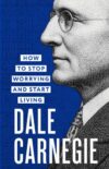 How to Stop Worrying and Start Living (Exclusive Classics Hardcover)