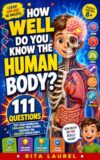 Human Body Challenge Quiz Book for Kids: 111 Fun Multiple-Choice Questions About Bones, Muscles, Organs, Health & Amazing Body Facts