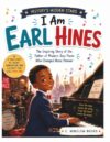 I Am Earl Hines (History's Hidden Stars): The Inspiring Story of the Father of Modern Jazz Piano Who Changed Music Forever