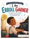 I Am Erroll Garner (History's Hidden Stars): The Inspiring Story of the Self-Taught Jazz Pianist Who Played by Ear and Changed Music Forever