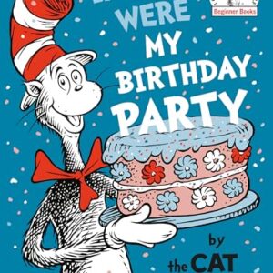 If It Were My Birthday Party--By the Cat in the Hat (Beginner Books)