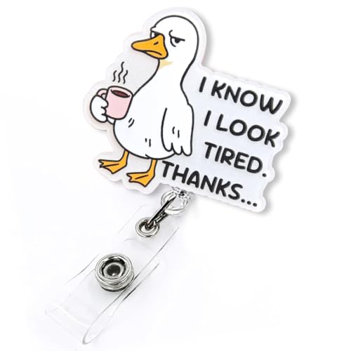 I Know I Look Tired Thanks Funny Retractable Badge Reel, Silly Goose Badge ID Holder for Nurse Nursing RN CNA LPN CMA Doctor & Healthcare Worker, Funny Goose Badge Reel with Alligator Clip | Acrylic