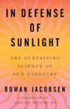 In Defense of Sunlight: The Surprising Science of Sun Exposure