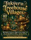 Inkvera: Treehouse Villages — A Reverse Coloring Book: 40 Magical Treehouse Village & Forest Canopy Town Ink Tracing Pages for Adults | Fantasy ... Relaxation (Inkvera: Enchanted Villages)