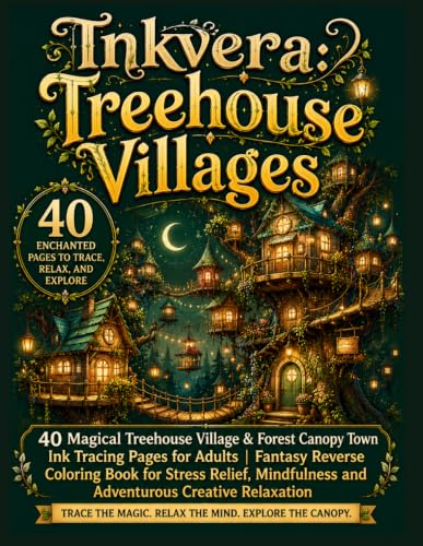Inkvera: Treehouse Villages — A Reverse Coloring Book: 40 Magical Treehouse Village & Forest Canopy Town Ink Tracing Pages for Adults | Fantasy ... Relaxation (Inkvera: Enchanted Villages)